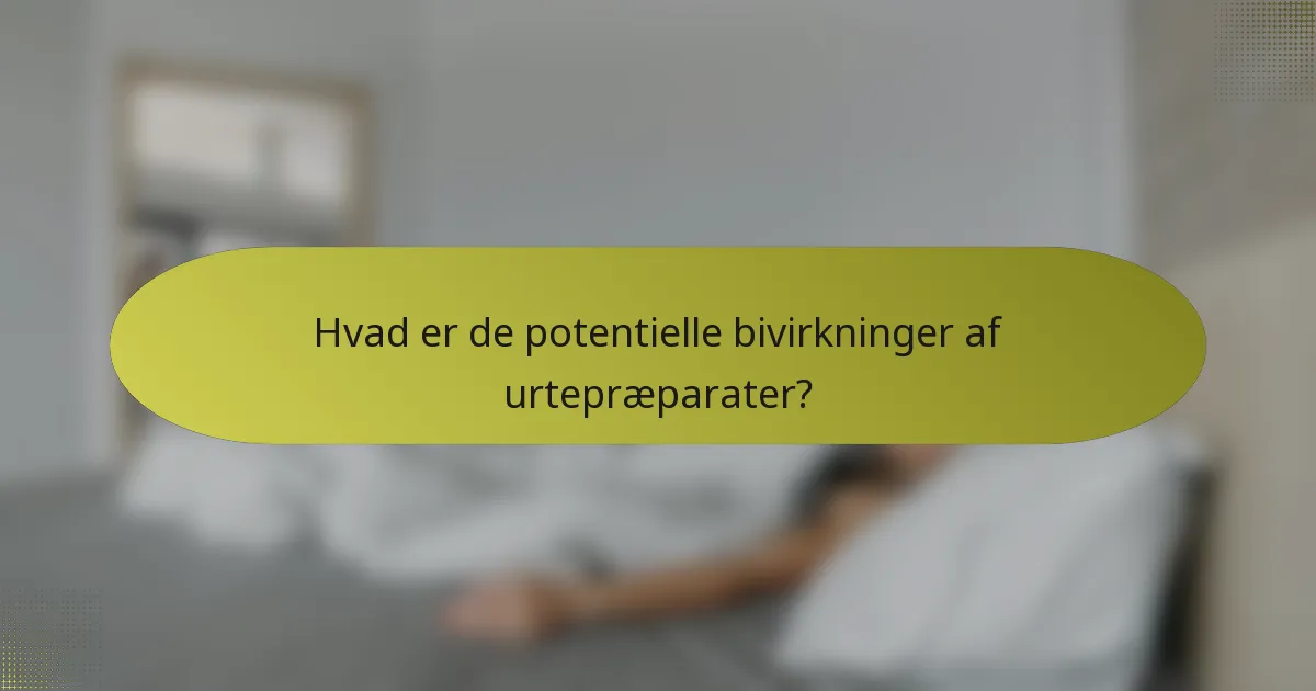 Hvad er de potentielle bivirkninger af urtepræparater?