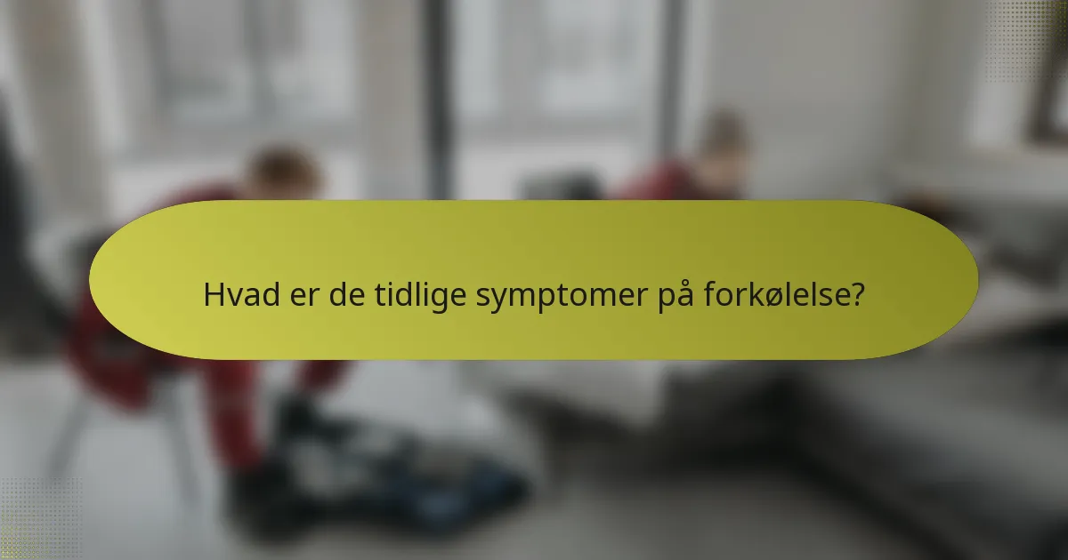 Hvad er de tidlige symptomer på forkølelse?