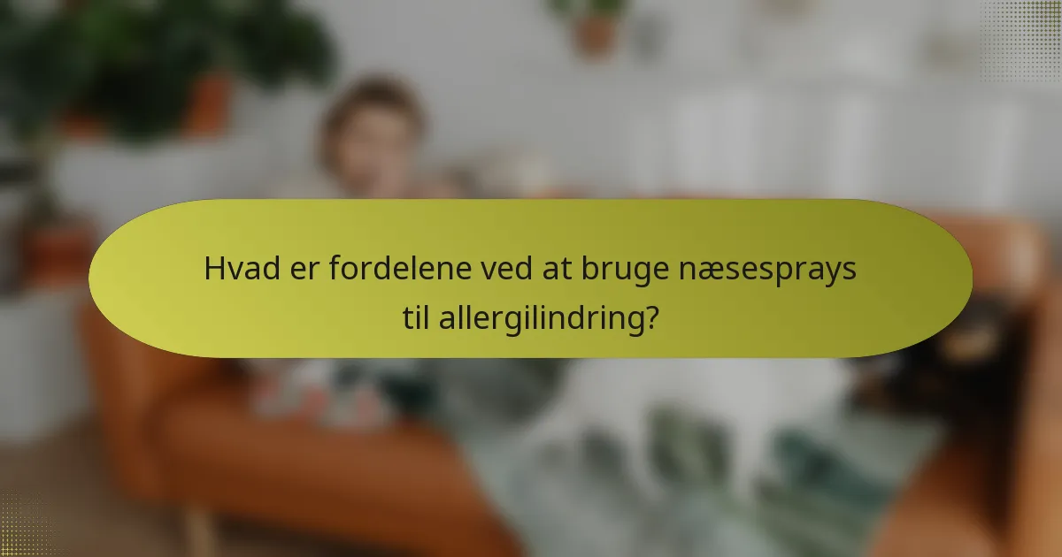 Hvad er fordelene ved at bruge næsesprays til allergilindring?