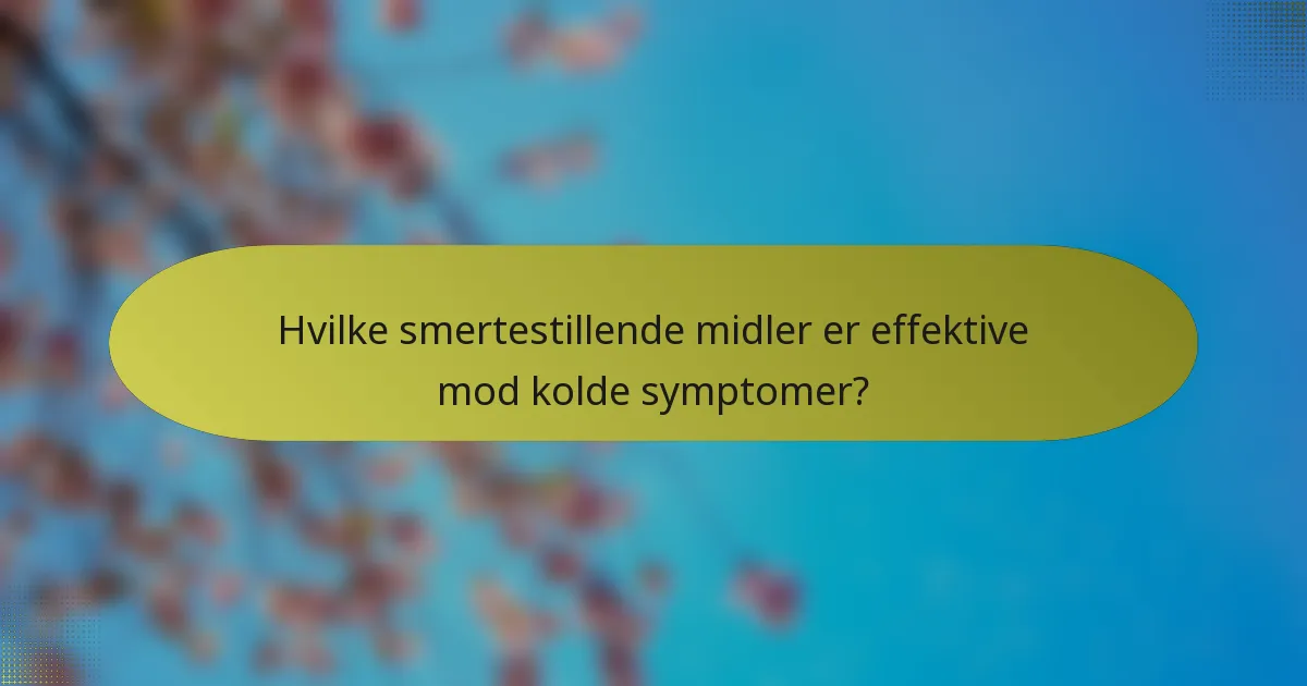 Hvilke smertestillende midler er effektive mod kolde symptomer?
