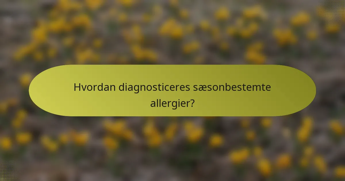 Hvordan diagnosticeres sæsonbestemte allergier?