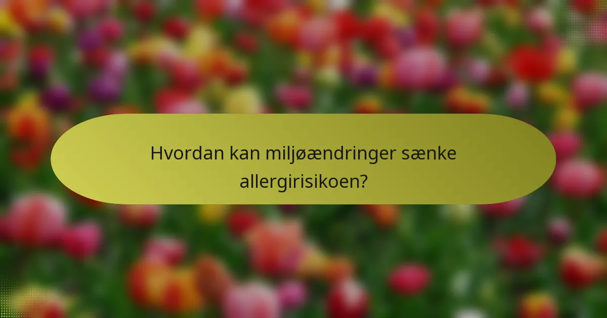 Hvordan kan miljøændringer sænke allergirisikoen?