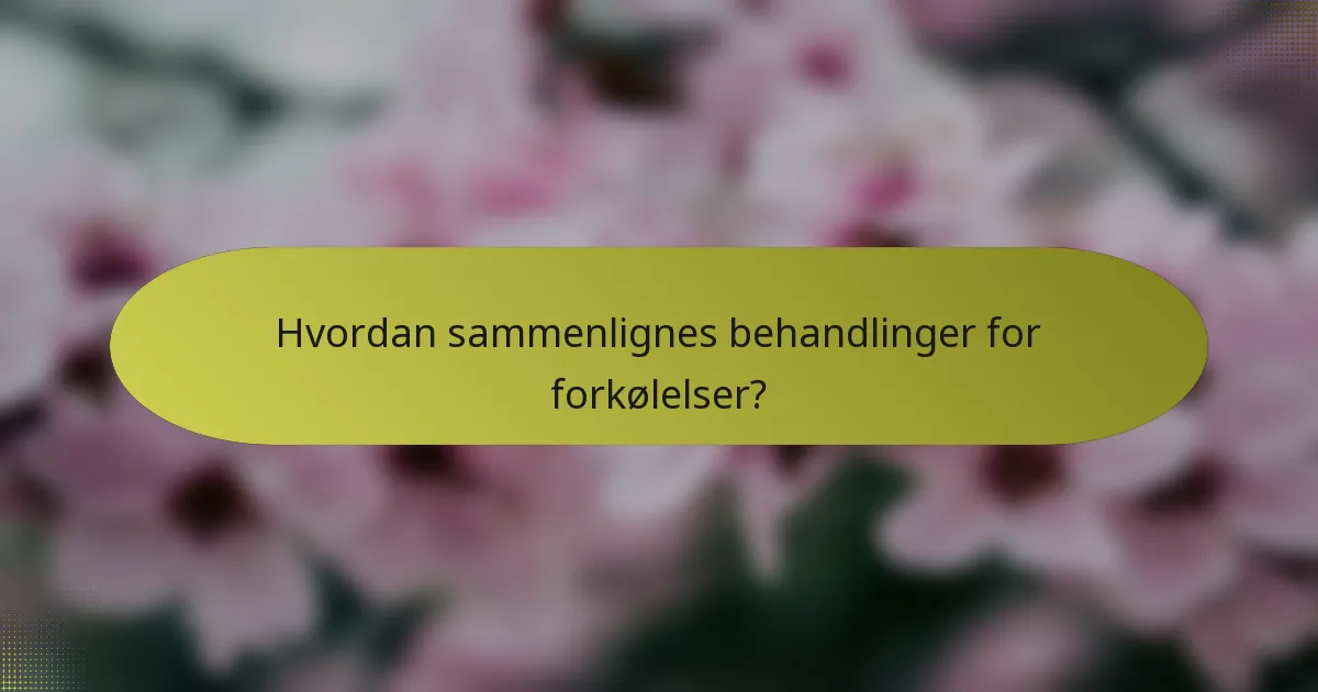 Hvordan sammenlignes behandlinger for forkølelser?